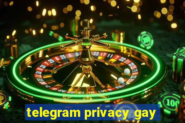 telegram privacy gay